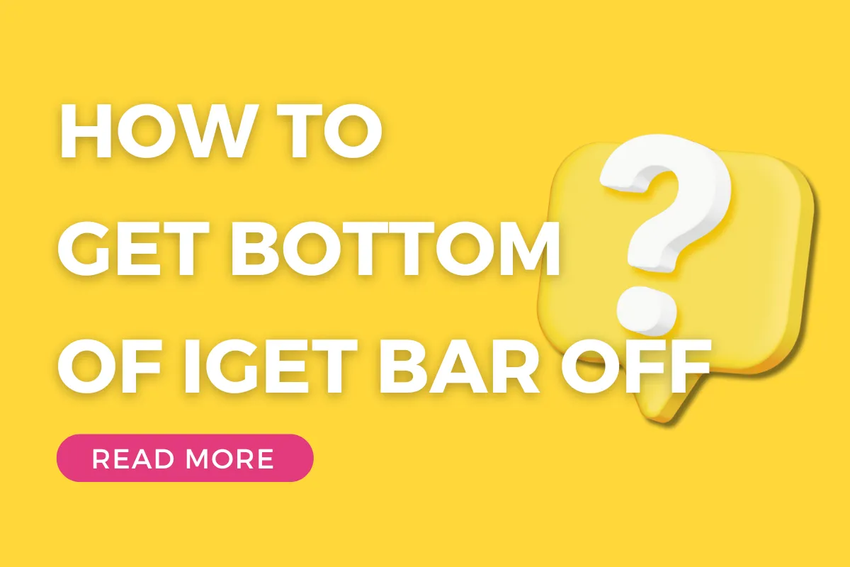 How To Get Bottom Of IGET Bar Off