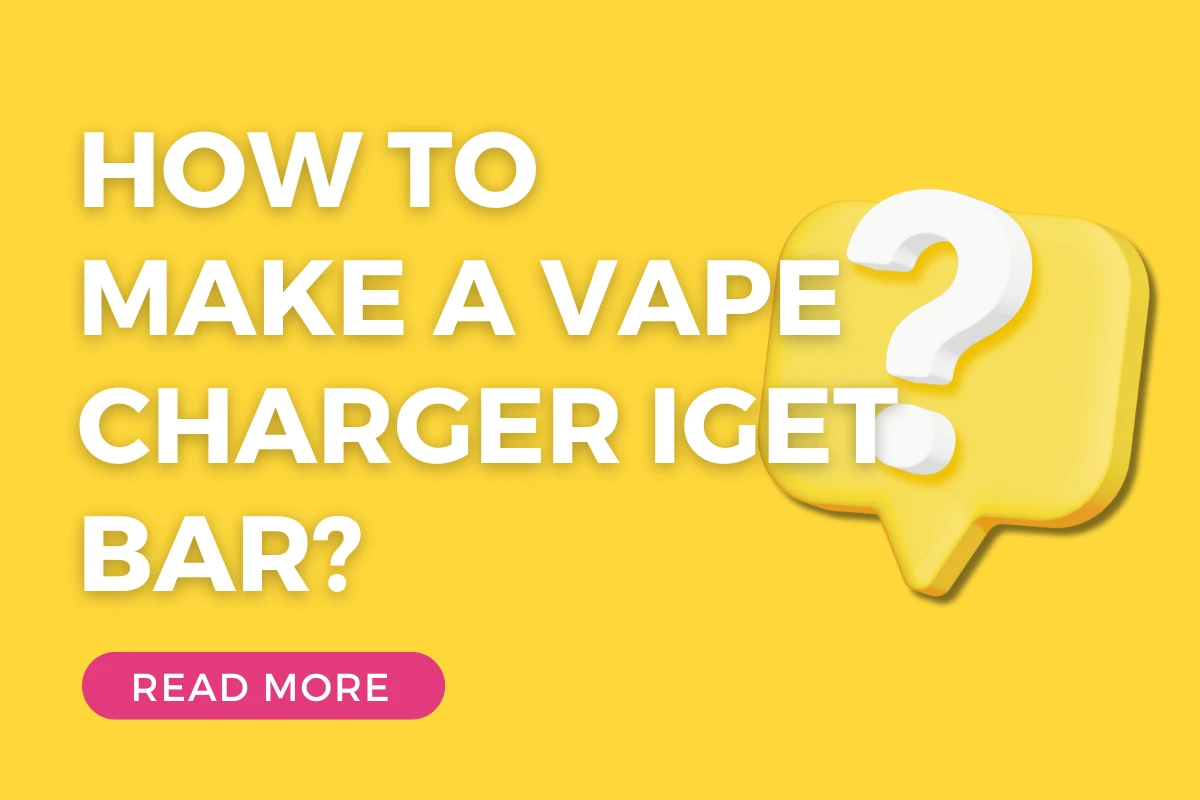 How To Make A Vape Charger IGET Bar?