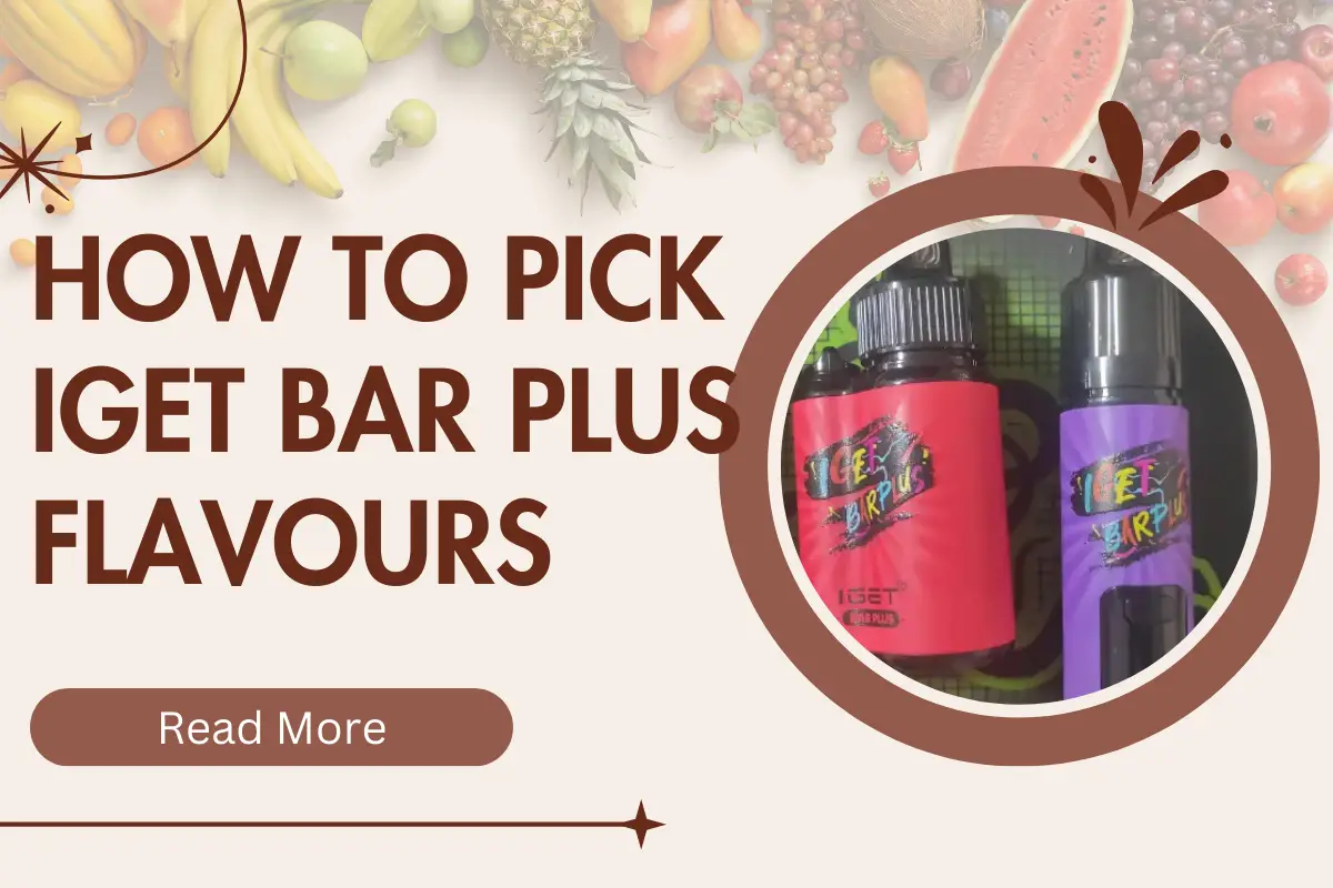 How To Pick IGET Bar Plus Flavours