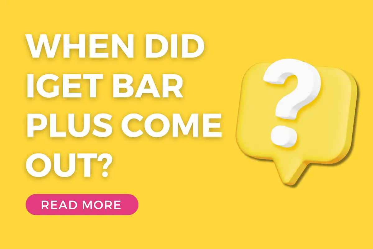 When Did IGET Bar Plus Come Out?