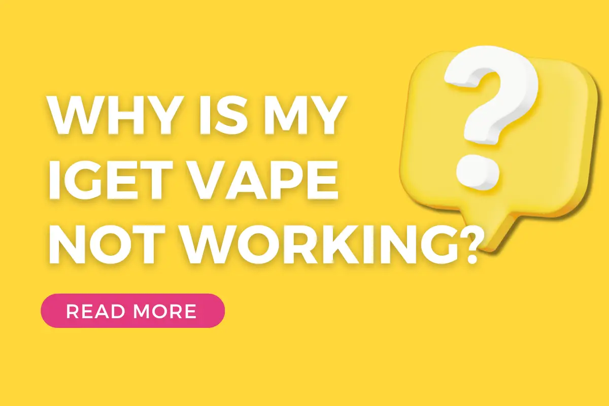 Why Is My IGET Vape Not Working?
